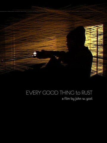Every Good Thing to Rust (2008)